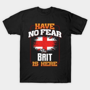 British Flag  Have No Fear The Brit Is Here - Gift for British From Great Britain T-Shirt